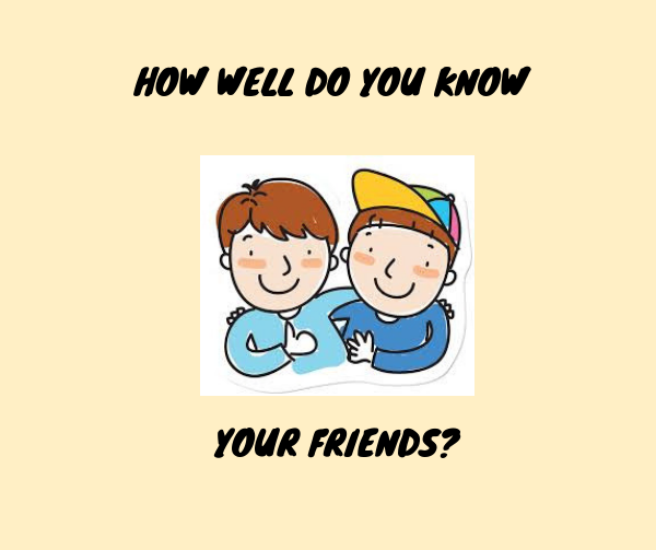 How Well Do You Know Your Friends?