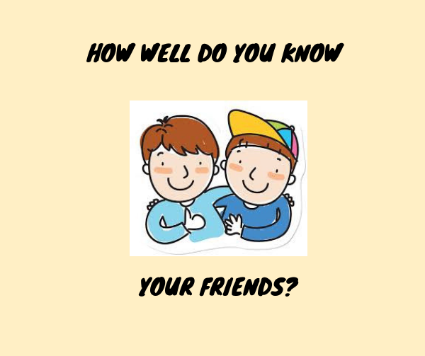 How Well Do Your Friends Know You How Well Do You Know Your Friends? – Canyon Echoes