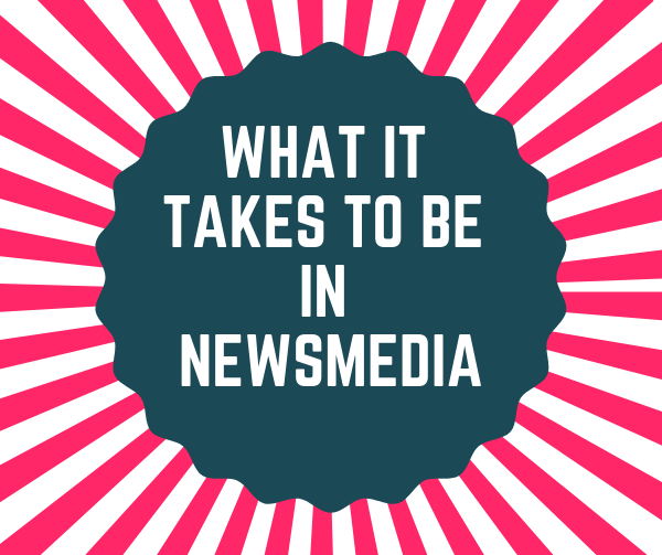What it Takes to be in Newsmedia