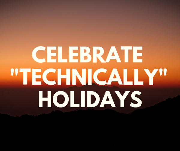 Celebrate "Technically" Holidays