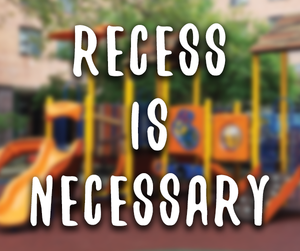 Recess is Necessary